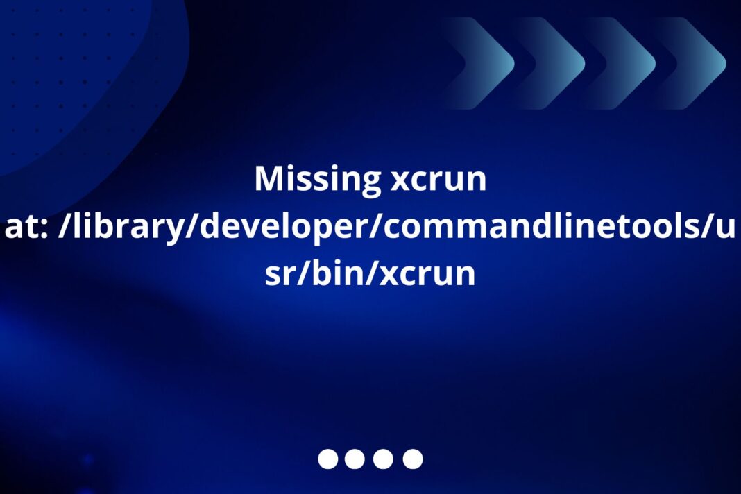 missing xcrun at: /library/developer/commandlinetools/usr/bin/xcrun
